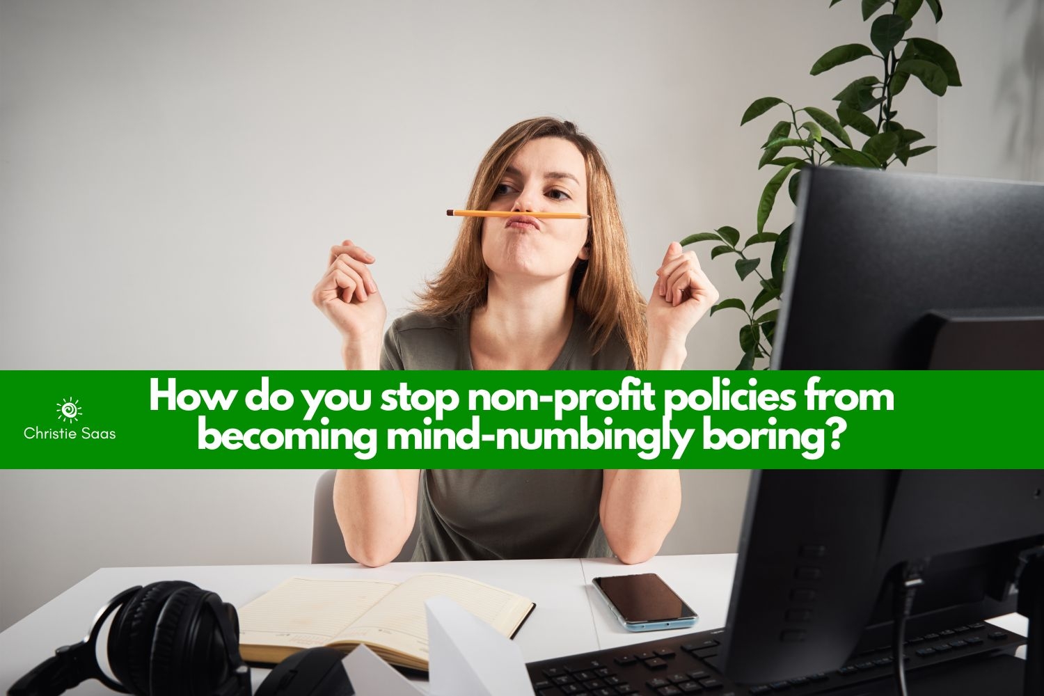 How to Stop Non-Profit Policies from Becoming Mind-Numbingly Boring 